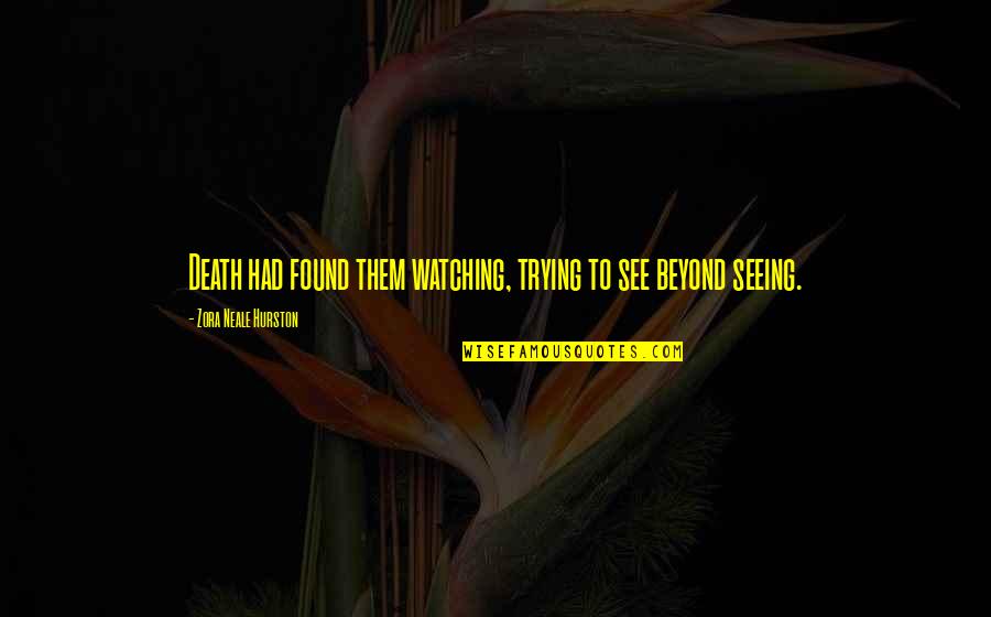 Idealizes Means Quotes By Zora Neale Hurston: Death had found them watching, trying to see