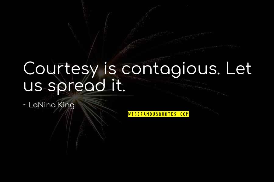 Idealnie Neznakomci Quotes By LaNina King: Courtesy is contagious. Let us spread it.