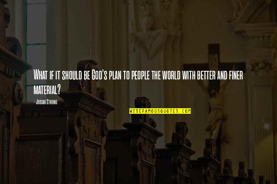 Idealnutritionsofla Quotes By Josiah Strong: What if it should be God's plan to
