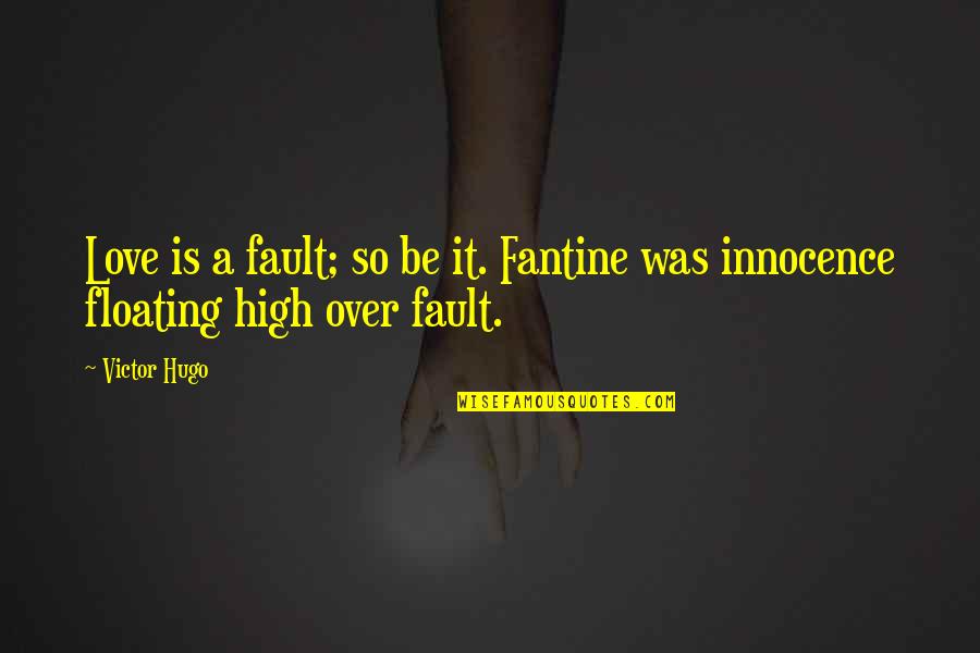Idealnutritionsofla Quotes By Victor Hugo: Love is a fault; so be it. Fantine