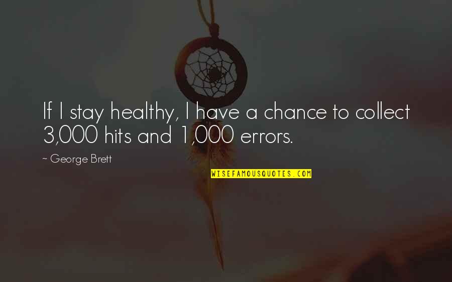Idealnutritionsoflo Quotes By George Brett: If I stay healthy, I have a chance