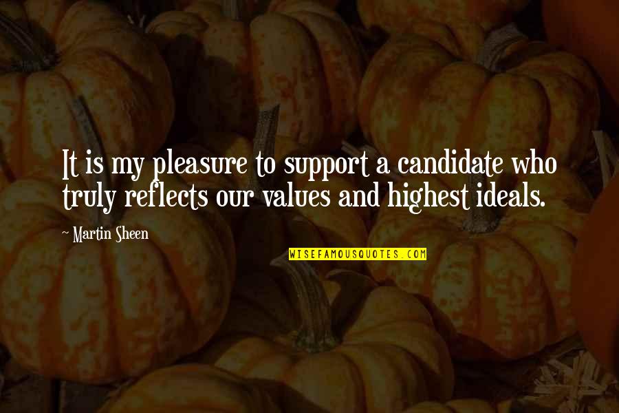 Ideals And Values Quotes By Martin Sheen: It is my pleasure to support a candidate