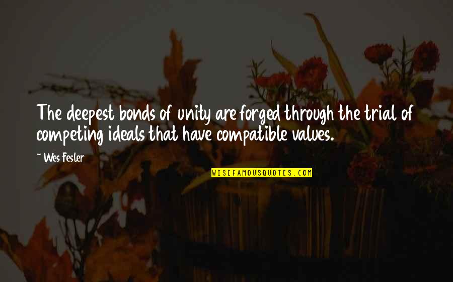 Ideals And Values Quotes By Wes Fesler: The deepest bonds of unity are forged through