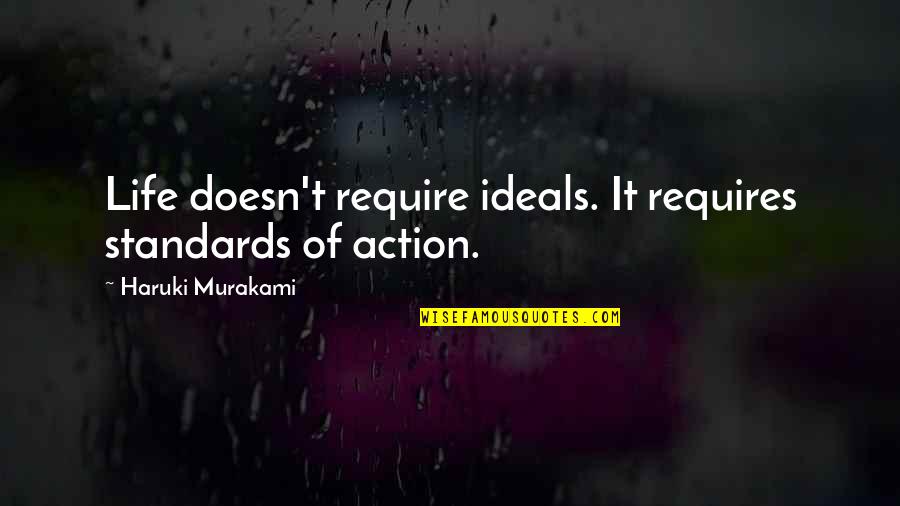 Ideals In Life Quotes By Haruki Murakami: Life doesn't require ideals. It requires standards of