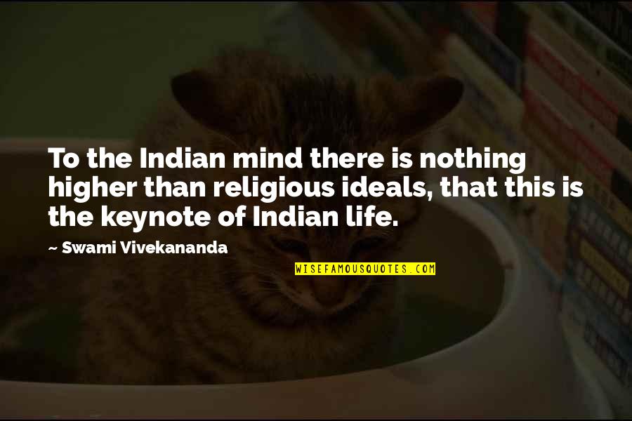 Ideals In Life Quotes By Swami Vivekananda: To the Indian mind there is nothing higher