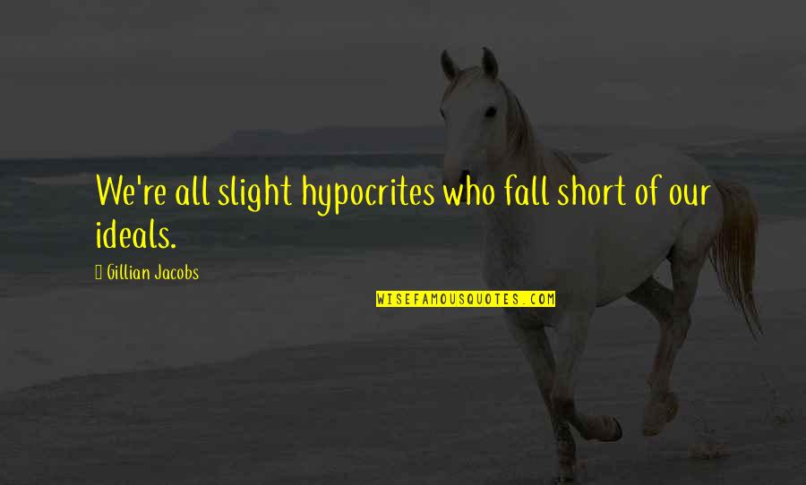 Ideals Quotes By Gillian Jacobs: We're all slight hypocrites who fall short of