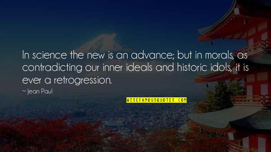 Ideals Quotes By Jean Paul: In science the new is an advance; but