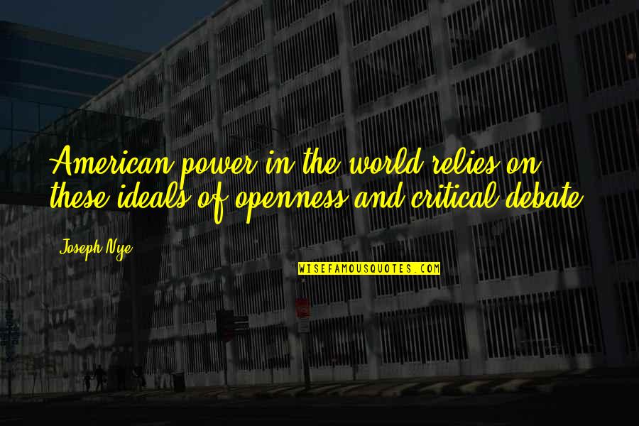 Ideals Quotes By Joseph Nye: American power in the world relies on these