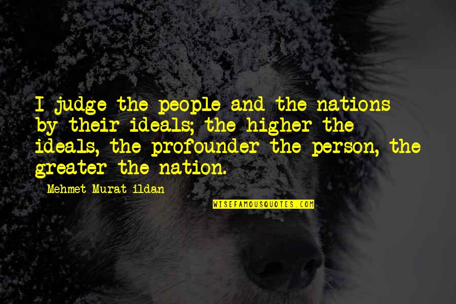 Ideals Quotes By Mehmet Murat Ildan: I judge the people and the nations by