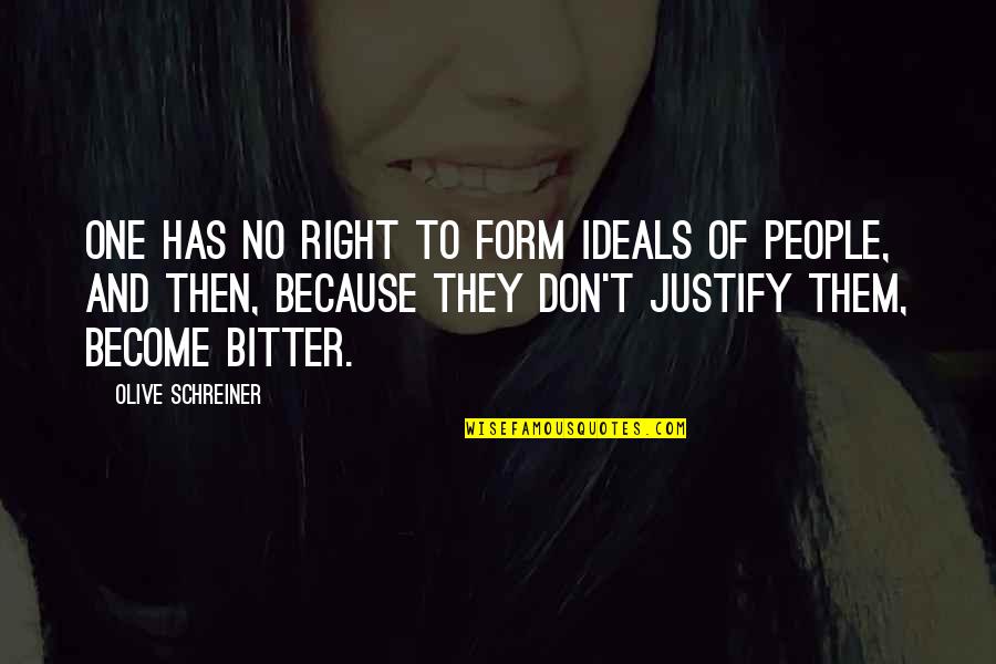 Ideals Quotes By Olive Schreiner: One has no right to form ideals of