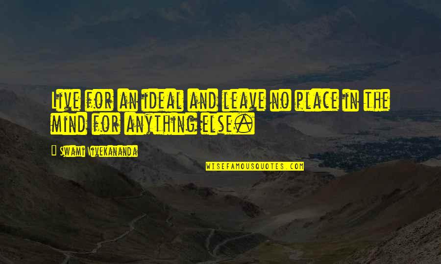Ideals Quotes By Swami Vivekananda: Live for an ideal and leave no place