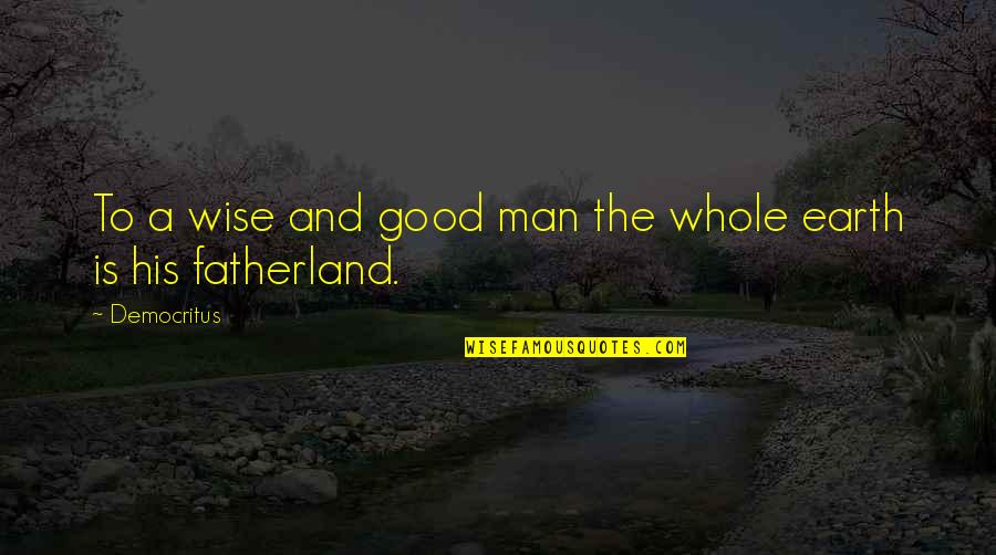 Ideaman Union Quotes By Democritus: To a wise and good man the whole