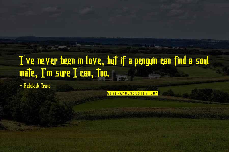 Ideaman Union Quotes By Rebekah Crane: I've never been in love, but if a