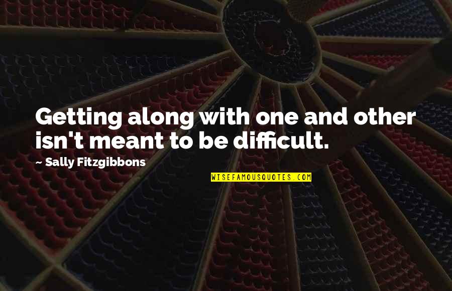 Ideaman Union Quotes By Sally Fitzgibbons: Getting along with one and other isn't meant Ideaman Union Quotes By Sally Fitzgibbons: Getting along with one and other isn't meant