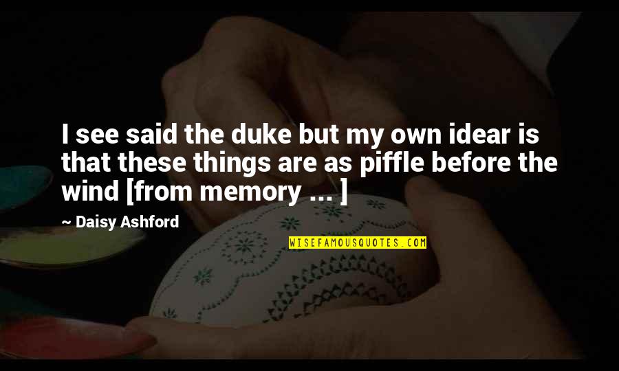Idear Quotes By Daisy Ashford: I see said the duke but my own