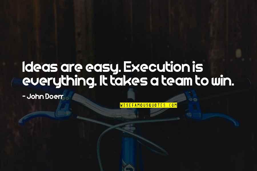 Ideas And Execution Quotes By John Doerr: Ideas are easy. Execution is everything. It takes