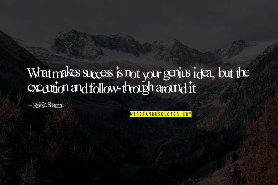 Ideas And Execution Quotes By Robin Sharma: What makes success is not your genius idea, Ideas And Execution Quotes By Robin Sharma: What makes success is not your genius idea,