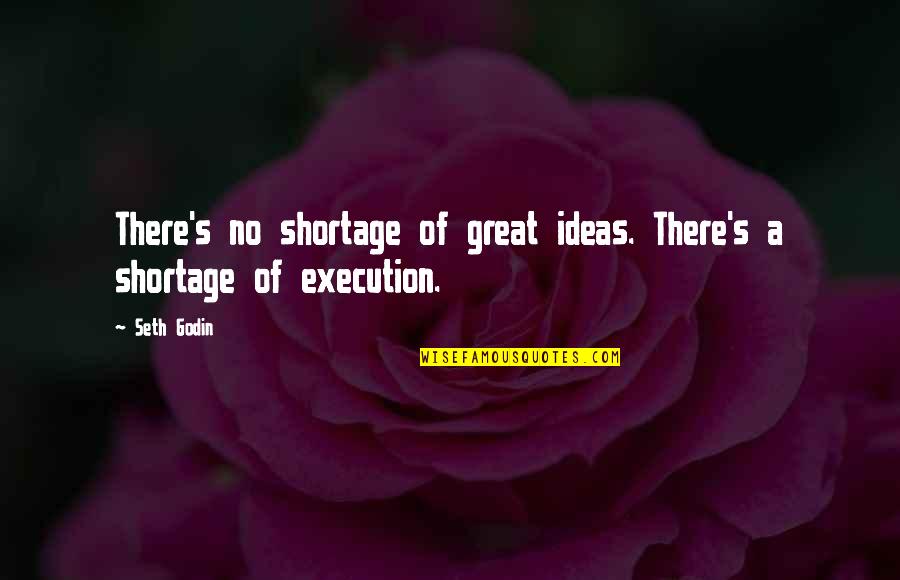 Ideas And Execution Quotes By Seth Godin: There's no shortage of great ideas. There's a