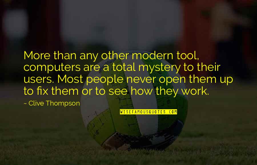 Ideas And Flowers Quotes By Clive Thompson: More than any other modern tool, computers are Ideas And Flowers Quotes By Clive Thompson: More than any other modern tool, computers are