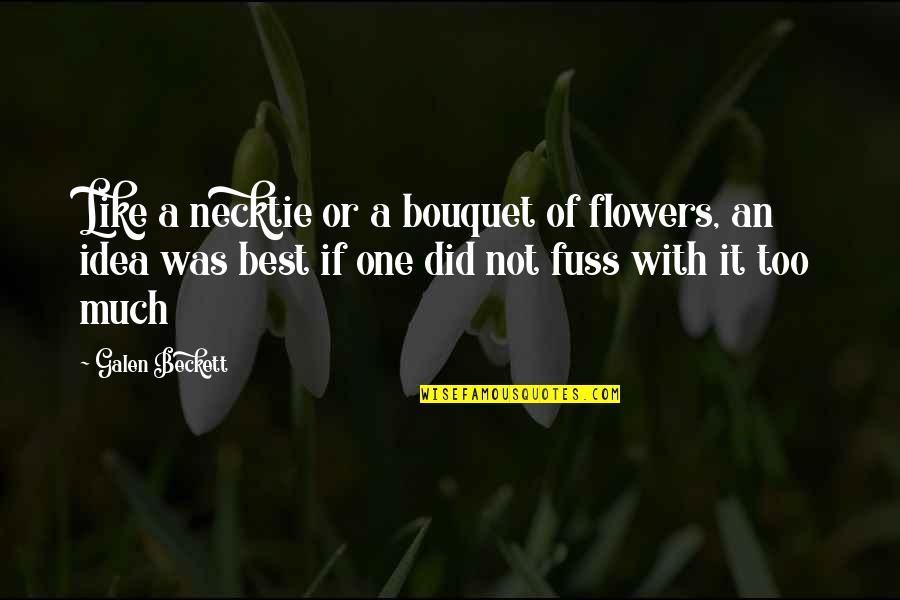 Ideas And Flowers Quotes By Galen Beckett: Like a necktie or a bouquet of flowers, Ideas And Flowers Quotes By Galen Beckett: Like a necktie or a bouquet of flowers,