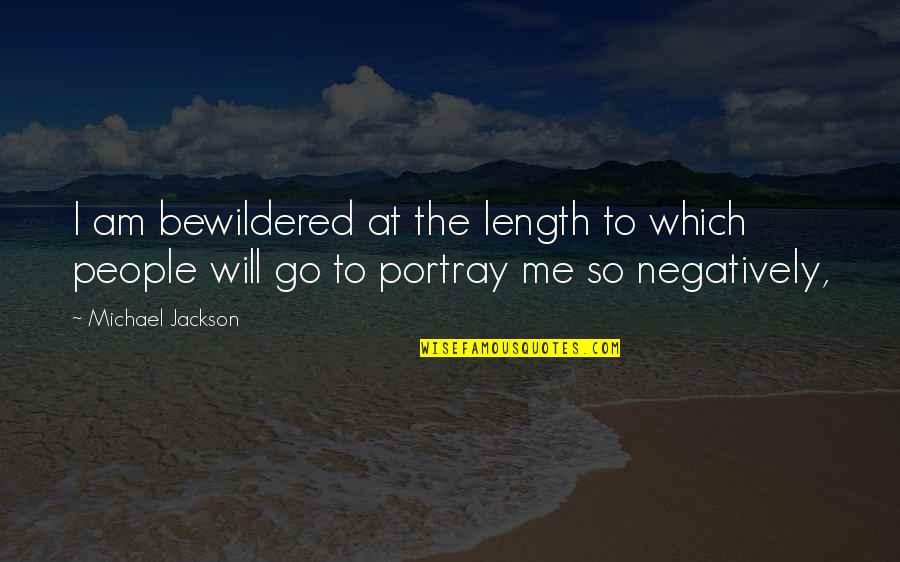 Ideas And Flowers Quotes By Michael Jackson: I am bewildered at the length to which Ideas And Flowers Quotes By Michael Jackson: I am bewildered at the length to which