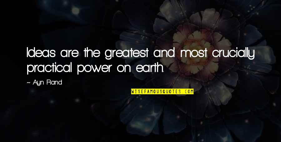 Ideas Are Power Quotes By Ayn Rand: Ideas are the greatest and most crucially practical