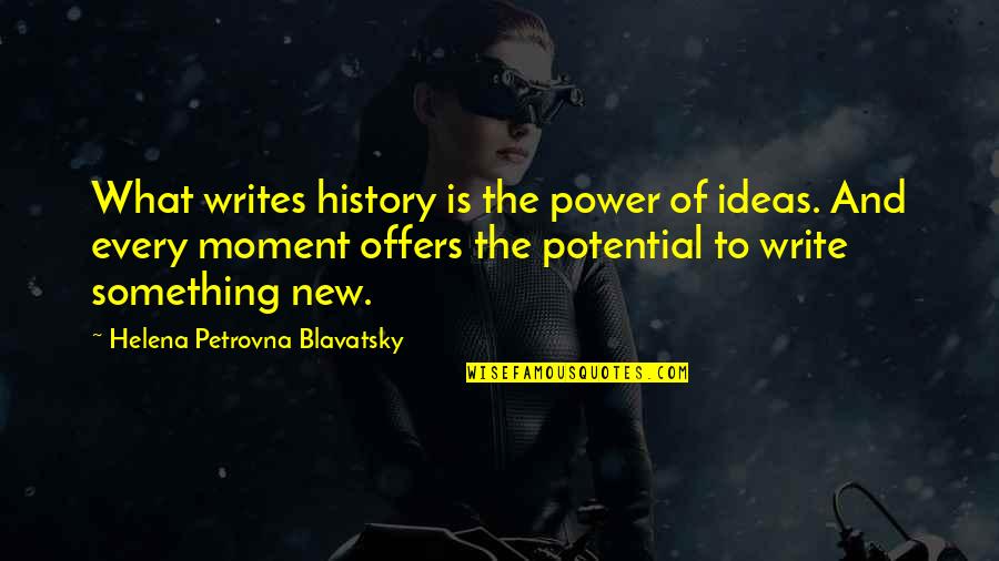 Ideas Are Power Quotes By Helena Petrovna Blavatsky: What writes history is the power of ideas.
