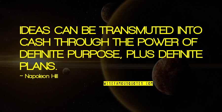 Ideas Are Power Quotes By Napoleon Hill: IDEAS CAN BE TRANSMUTED INTO CASH THROUGH THE