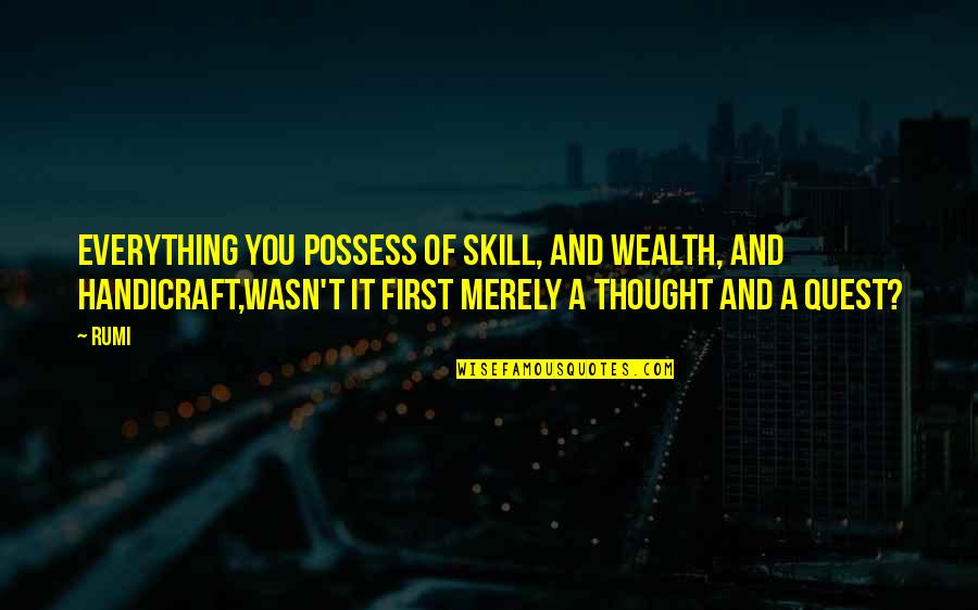 Ideas Are Power Quotes By Rumi: Everything you possess of skill, and wealth, and