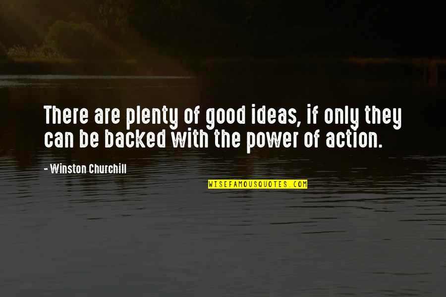 Ideas Are Power Quotes By Winston Churchill: There are plenty of good ideas, if only