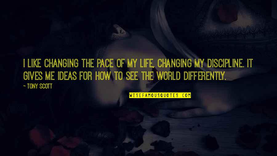 Ideas Changing The World Quotes By Tony Scott: I like changing the pace of my life, Ideas Changing The World Quotes By Tony Scott: I like changing the pace of my life,