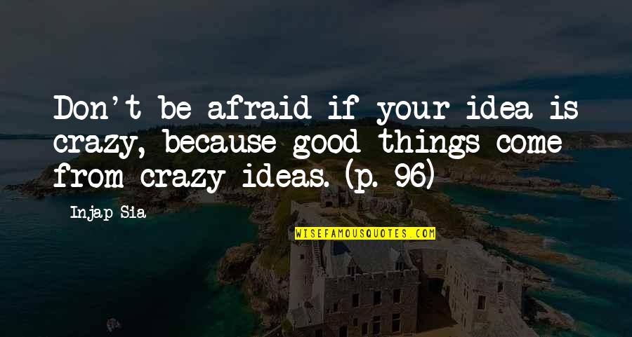 Ideas Dreams Quotes By Injap Sia: Don't be afraid if your idea is crazy,