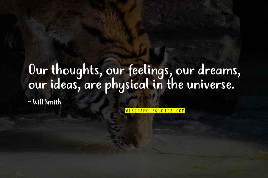 Ideas Dreams Quotes By Will Smith: Our thoughts, our feelings, our dreams, our ideas,