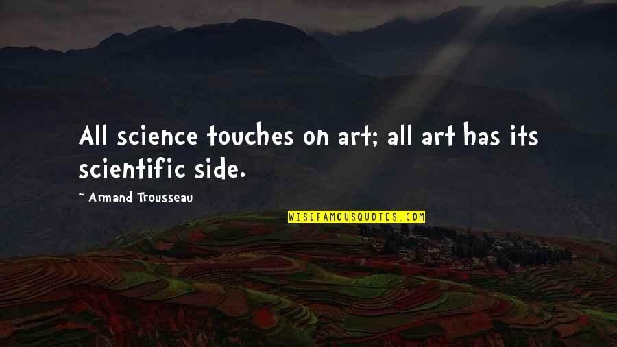 Ideas For Burp Cloth Quotes By Armand Trousseau: All science touches on art; all art has