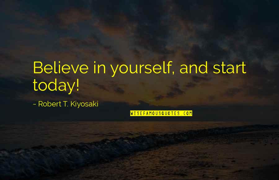 Ideas For Burp Cloth Quotes By Robert T. Kiyosaki: Believe in yourself, and start today!