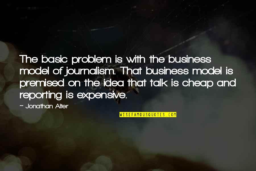 Ideas For Business Quotes By Jonathan Alter: The basic problem is with the business model