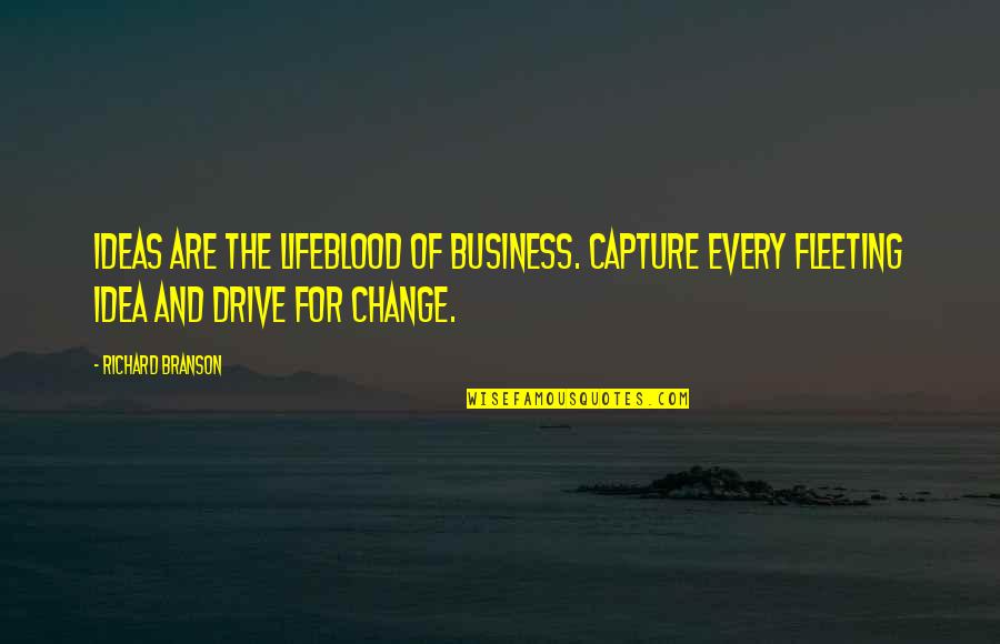 Ideas For Business Quotes By Richard Branson: Ideas Are The Lifeblood Of Business. Capture Every