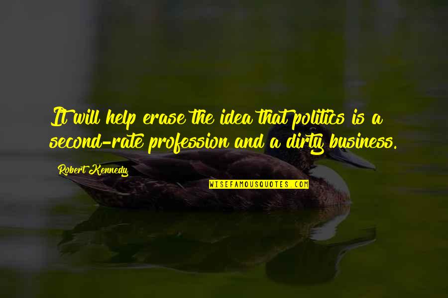 Ideas For Business Quotes By Robert Kennedy: It will help erase the idea that politics