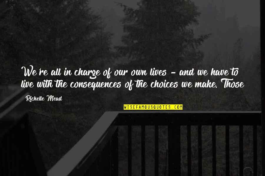 Ideas For Candy Quotes By Richelle Mead: We're all in charge of our own lives