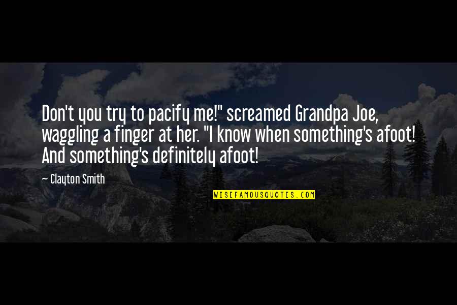 Ideas For Headstone Quotes By Clayton Smith: Don't you try to pacify me!" screamed Grandpa Ideas For Headstone Quotes By Clayton Smith: Don't you try to pacify me!" screamed Grandpa