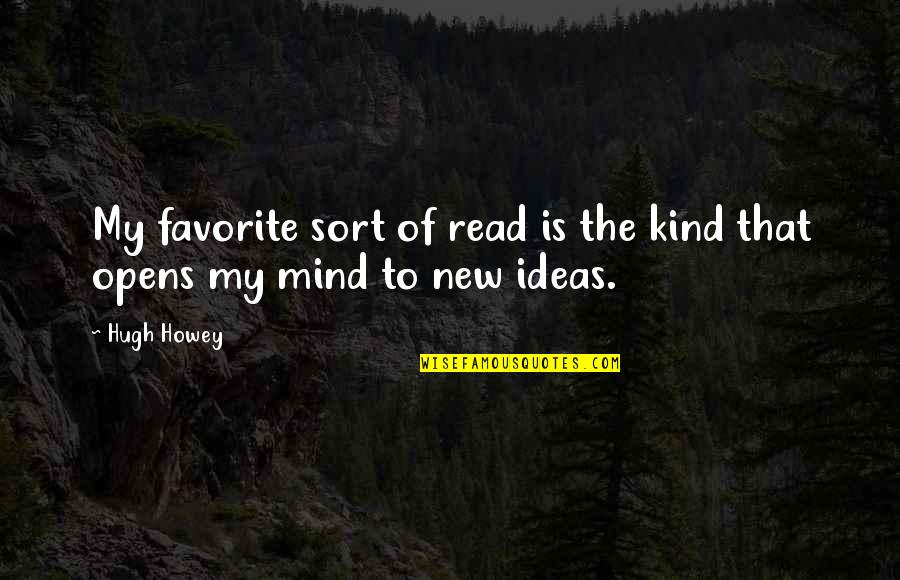 Ideas Mind Quotes By Hugh Howey: My favorite sort of read is the kind