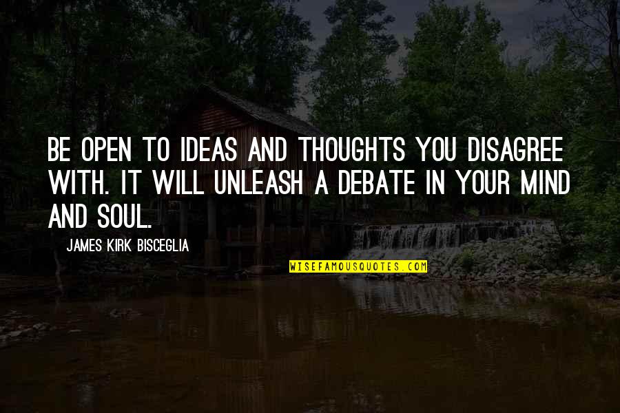 Ideas Mind Quotes By James Kirk Bisceglia: Be open to ideas and thoughts you disagree