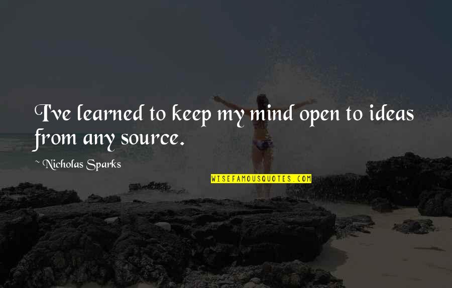 Ideas Mind Quotes By Nicholas Sparks: I've learned to keep my mind open to