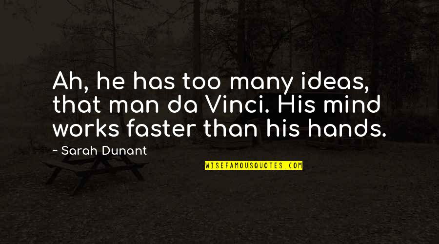 Ideas Mind Quotes By Sarah Dunant: Ah, he has too many ideas, that man