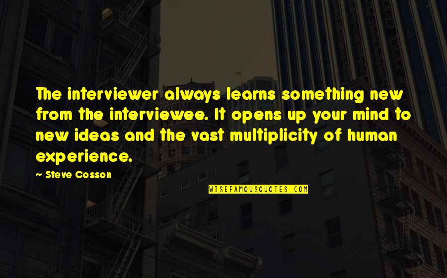 Ideas Mind Quotes By Steve Cosson: The interviewer always learns something new from the