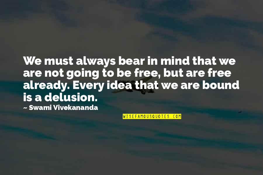 Ideas Mind Quotes By Swami Vivekananda: We must always bear in mind that we Ideas Mind Quotes By Swami Vivekananda: We must always bear in mind that we