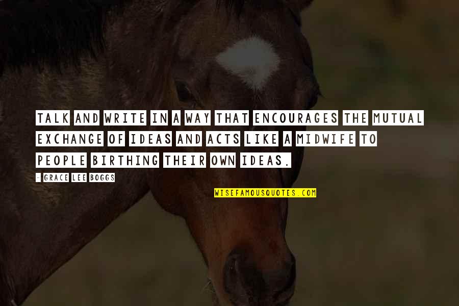 Ideas Of Quotes By Grace Lee Boggs: Talk and write in a way that encourages Ideas Of Quotes By Grace Lee Boggs: Talk and write in a way that encourages