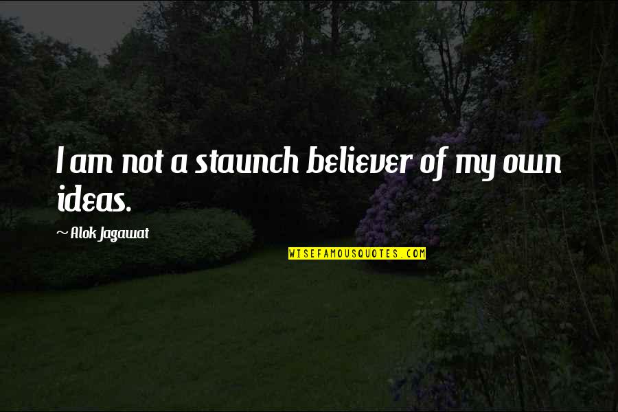 Ideas Quotes Quotes By Alok Jagawat: I am not a staunch believer of my