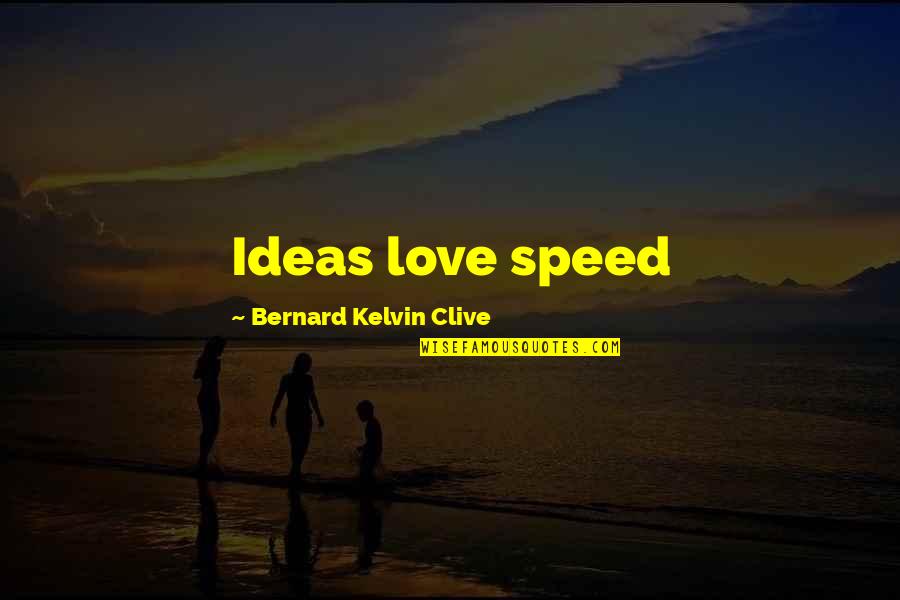 Ideas Quotes Quotes By Bernard Kelvin Clive: Ideas love speed