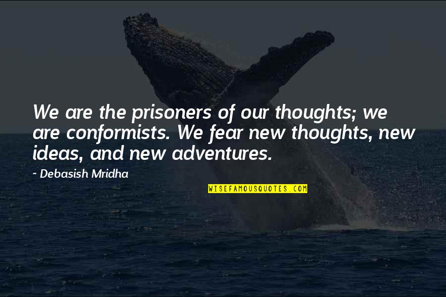 Ideas Quotes Quotes By Debasish Mridha: We are the prisoners of our thoughts; we